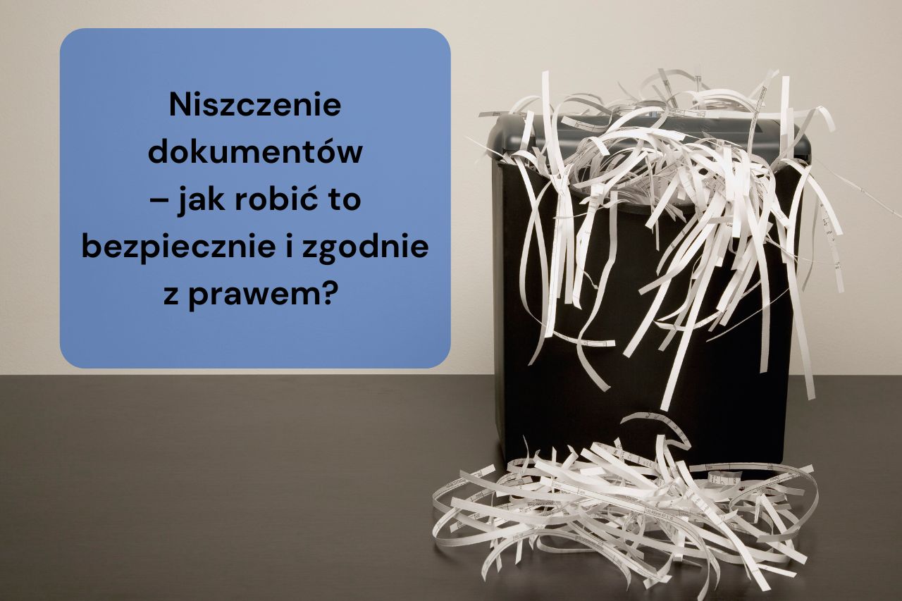 Niszczenie dokumentów – jak robić to bezpiecznie i zgodnie z prawem?